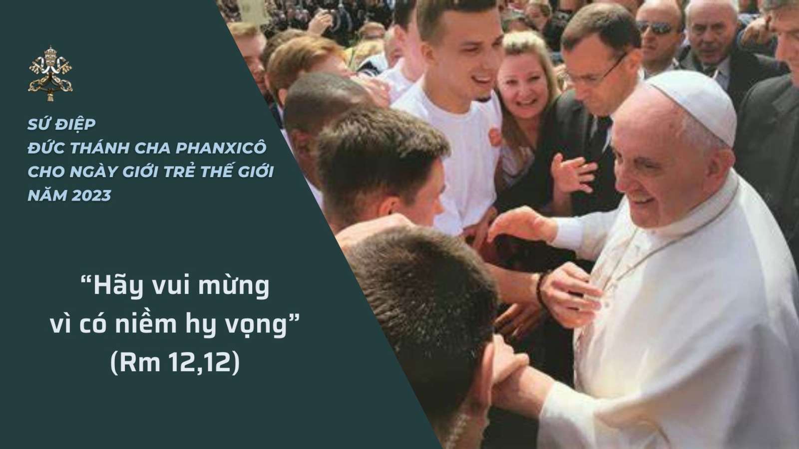 Sứ điệp Ngày Giới trẻ Thế giới năm 2023 – “Hãy vui mừng vì có niềm hy vọng” (Rm 12, 12)
