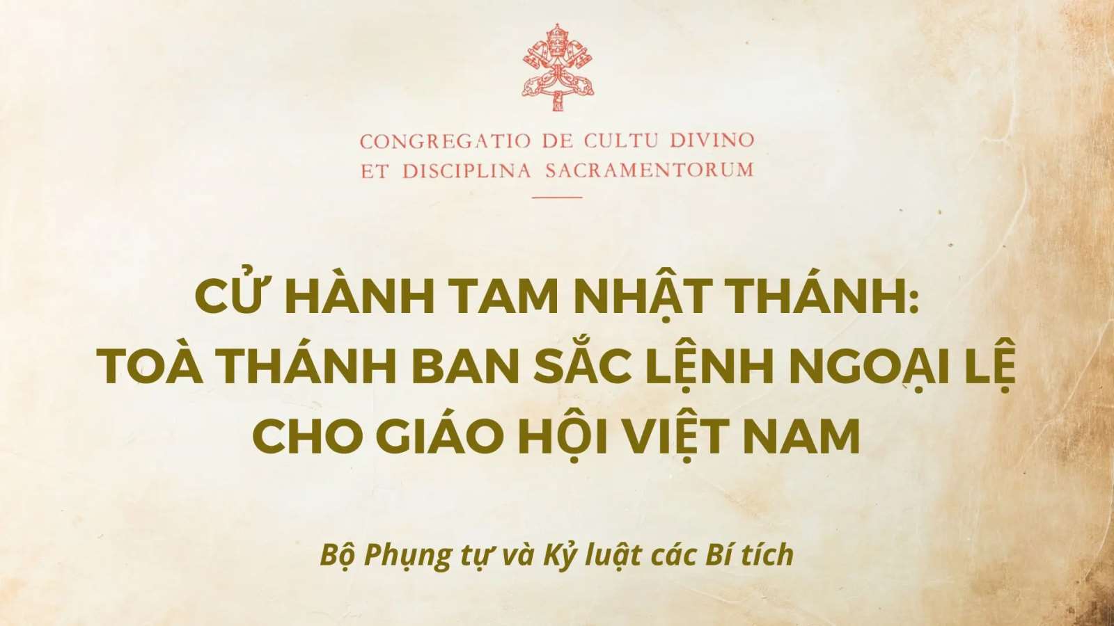 CỬ HÀNH TAM NHẬT THÁNH: TOÀ THÁNH BAN SẮC LỆNH NGOẠI LỆ CHO GIÁO HỘI VIỆT NAM